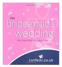 The Bridesmaid's wedding: an essential guide for your role
